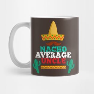 Nacho Average Uncle - Funny Family Gift Mexican Shirt Mug